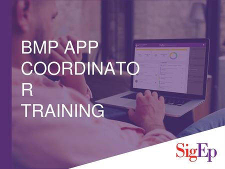 BMP APP COORDINATOR TRAINING.