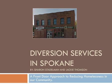 Diversion Services In Spokane By: Sharon Stadelman and Jackie Thomson