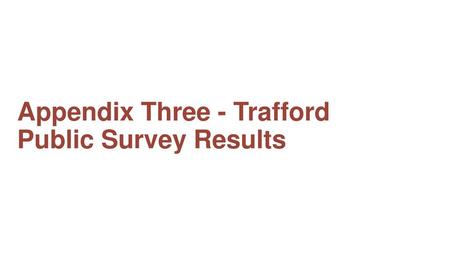 Appendix Three - Trafford Public Survey Results