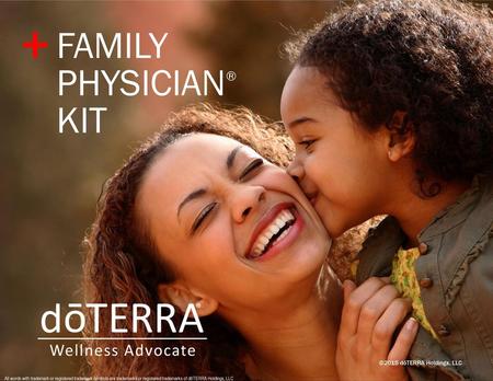 + FAMILY PHYSICIAN® KIT ©2015 dōTERRA Holdings, LLC