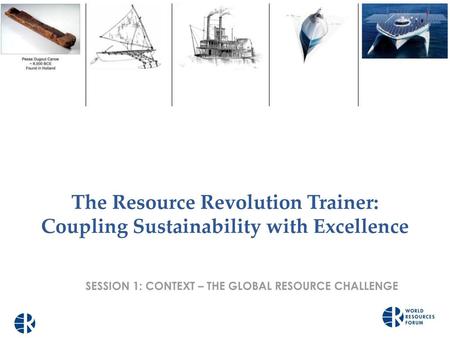 SESSION 1: CONTEXT – THE GLOBAL RESOURCE CHALLENGE