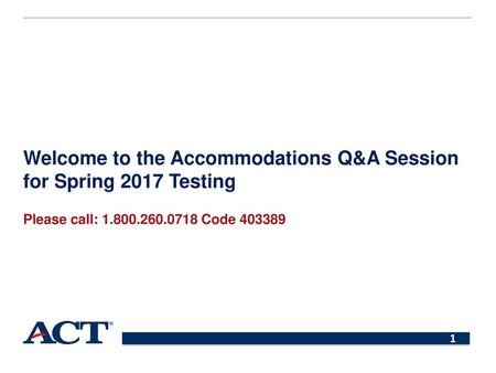 Welcome to the Accommodations Q&A Session for Spring 2017 Testing