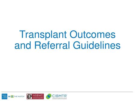 Transplant Outcomes and Referral Guidelines