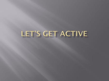 LET’S GET ACTIVE.