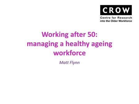 Working after 50: managing a healthy ageing workforce