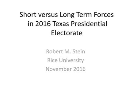 Short versus Long Term Forces in 2016 Texas Presidential Electorate