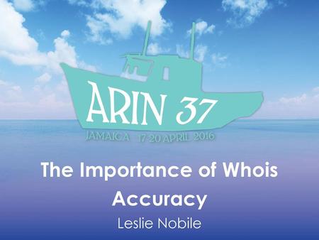 The Importance of Whois Accuracy Leslie Nobile