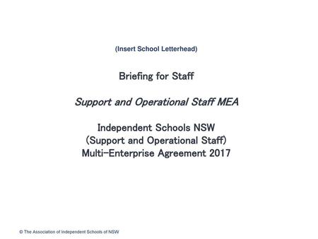 (Insert School Letterhead) Briefing for Staff Support and Operational Staff MEA Independent Schools NSW (Support and Operational Staff) Multi-Enterprise.