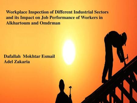 Workplace Inspection of Different Industrial Sectors and its Impact on Job Performance of Workers in Alkhartoum and Omdrman Dafallah Mokhtar Esmail Adel.