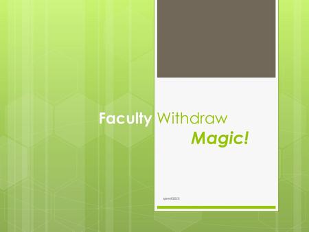 Faculty Withdraw Magic!