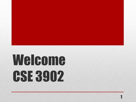 Welcome CSE 3902 1.