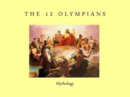 T H E 1 2 O L Y M P I A N S Mythology.