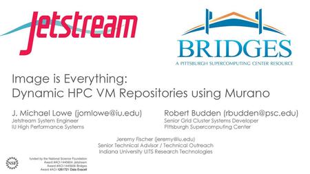 Image is Everything: Dynamic HPC VM Repositories using Murano J. Michael Lowe (jomlowe@iu.edu)	 Robert Budden (rbudden@psc.edu) Jetstream System.