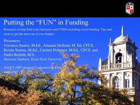 Putting the “FUN” in Funding Resources to help fund your classroom and CTSOs including crowd-funding. Tips and tricks to get the most out of your budget.