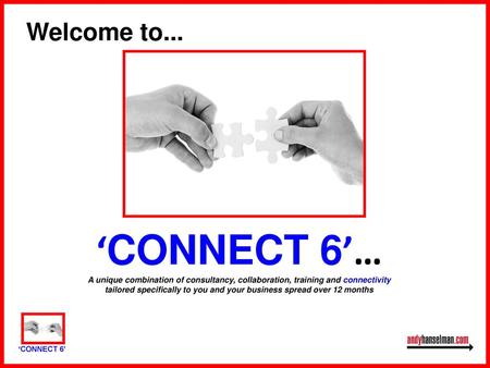 Welcome to... ‘CONNECT 6’… A unique combination of consultancy, collaboration, training and connectivity tailored specifically to you and your business.