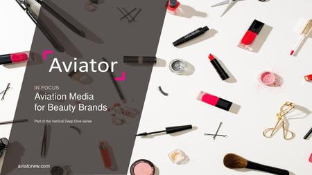 IN FOCUS Aviation Media for Beauty Brands