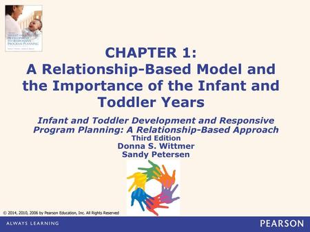 CHAPTER 1: A Relationship-Based Model and the Importance of the Infant and Toddler Years Infant and Toddler Development and Responsive Program Planning: