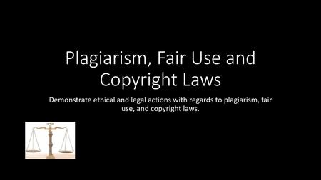 Plagiarism, Fair Use and Copyright Laws