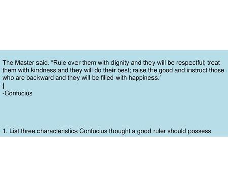 The Master said. “Rule over them with dignity and they will be respectful; treat them with kindness and they will do their best; raise the good and instruct.