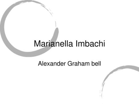 Marianella Imbachi Alexander Graham bell.