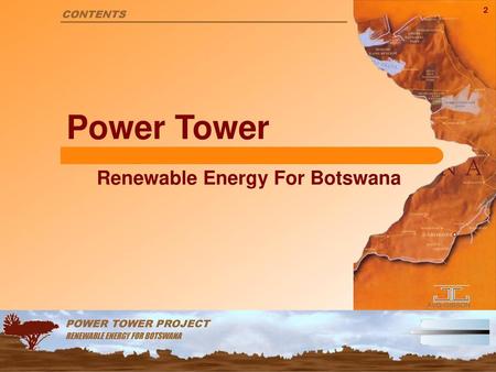 Power Tower Renewable Energy For Botswana CONTENTS POWER TOWER PROJECT