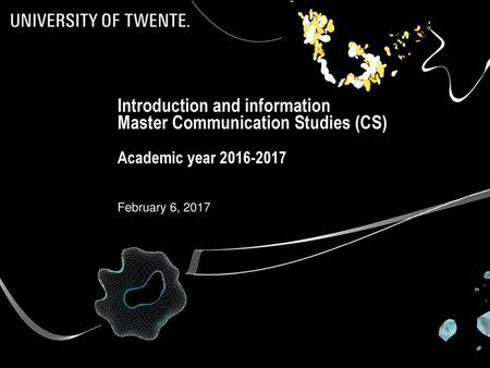 Introduction and information Master Communication Studies (CS) Academic year 2016-2017 February 6, 2017.