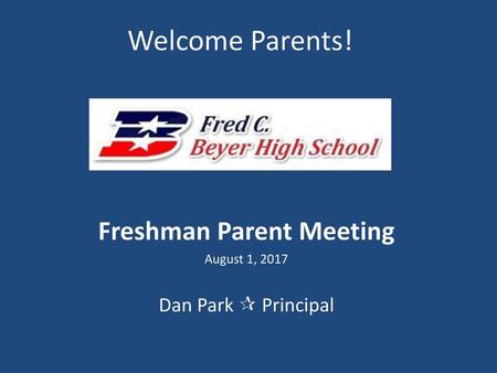 Freshman Parent Meeting August 1, 2017 Dan Park  Principal