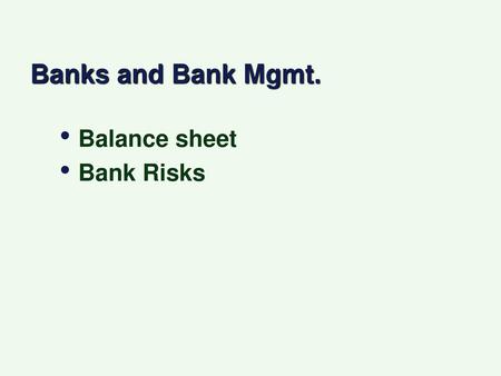 Banks and Bank Mgmt. Balance sheet Bank Risks.