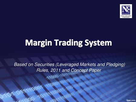 Margin Trading System Based on Securities (Leveraged Markets and Pledging) Rules, 2011 and Concept Paper.