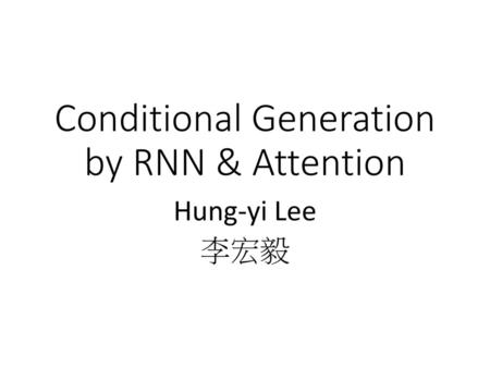 Conditional Generation by RNN & Attention