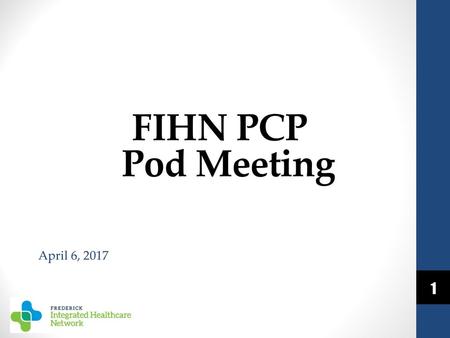 FIHN PCP Pod Meeting April 6, 2017.