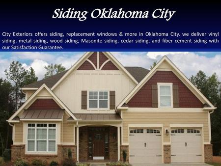 Siding Oklahoma City City Exteriors offers siding, replacement windows & more in Oklahoma City. we deliver vinyl siding, metal siding, wood siding, Masonite.