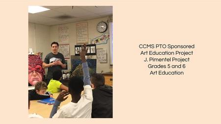 CCMS PTO Sponsored Art Education Project J. Pimentel Project