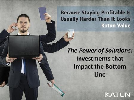 The Power of Solutions: Investments that Impact the Bottom Line