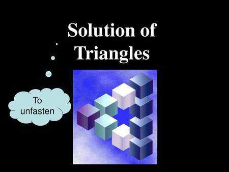 Solution of Triangles To unfasten