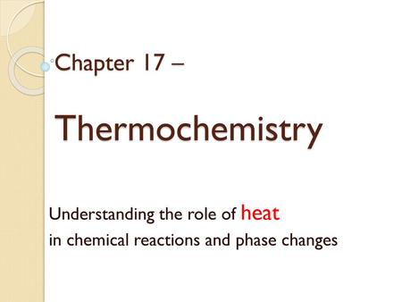 Chapter 17 – Thermochemistry