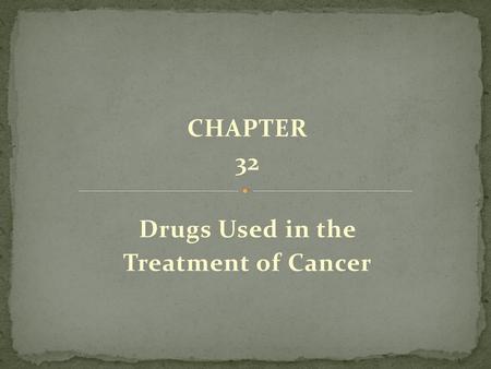 CHAPTER 32 Drugs Used in the Treatment of Cancer