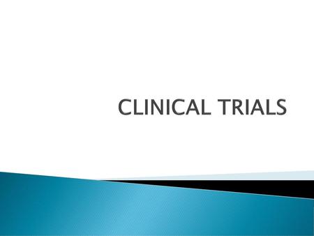 CLINICAL TRIALS.