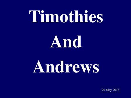 Timothies And Andrews 20 May 2013.