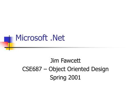 Jim Fawcett CSE687 – Object Oriented Design Spring 2001