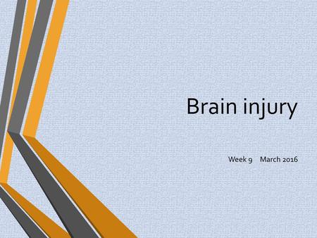 Brain injury Week 9	March 2016.