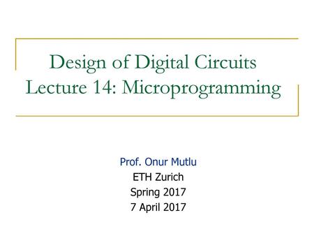 Design of Digital Circuits Lecture 14: Microprogramming