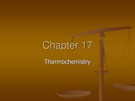 Chapter 17 Thermochemistry.