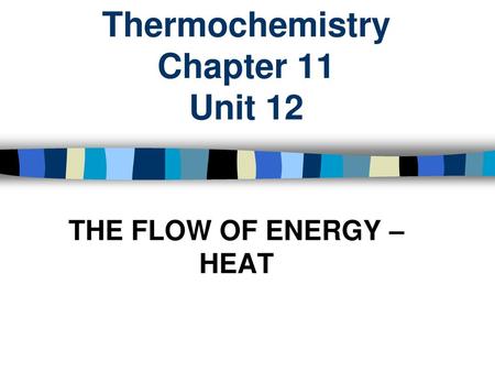 Thermochemistry Chapter 11 Unit 12