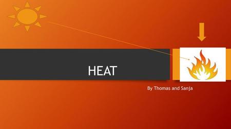 HEAT By Thomas and Sanja.