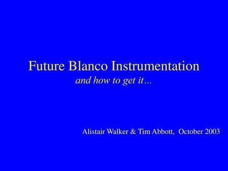 Future Blanco Instrumentation and how to get it…