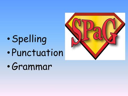 Spelling Punctuation Grammar.