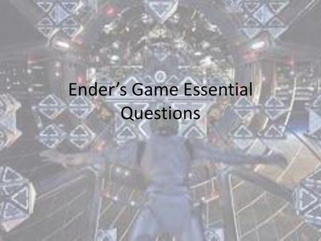 Ender’s Game Essential Questions