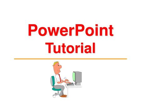 PowerPoint Tutorial.