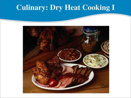 Culinary: Dry Heat Cooking I